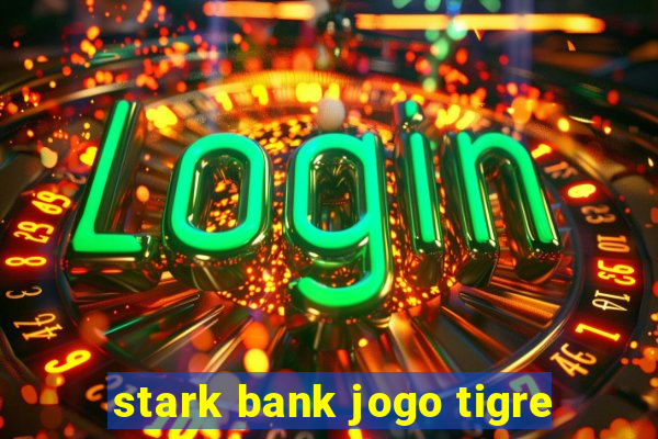 stark bank jogo tigre